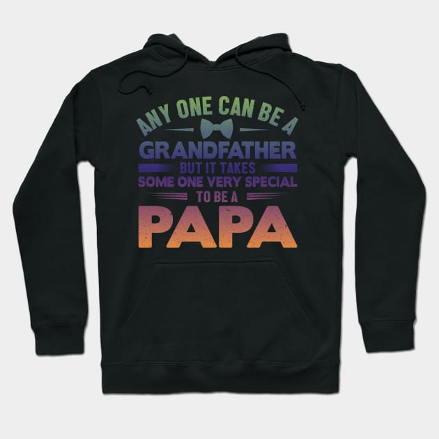 Any One Can Be A GrandFather But It Takes Some One Very Special To Be A Papa Hoodie by EDSERVICES